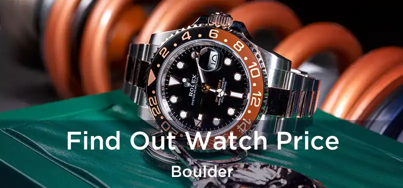 Find Out Watch Price Boulder