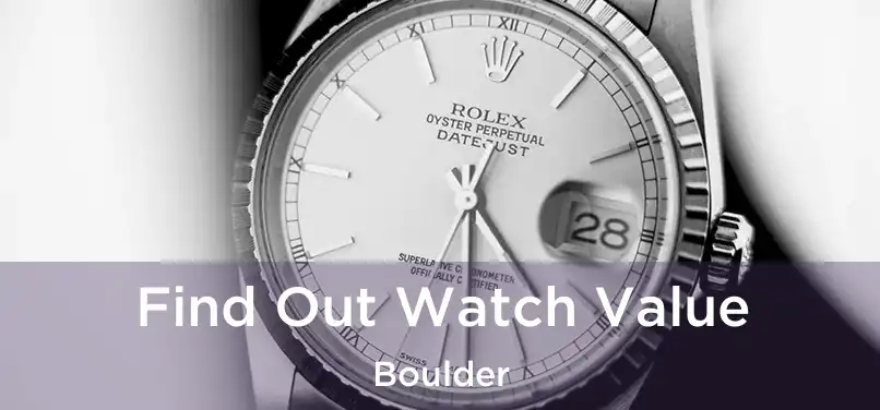 Find Out Watch Value Boulder