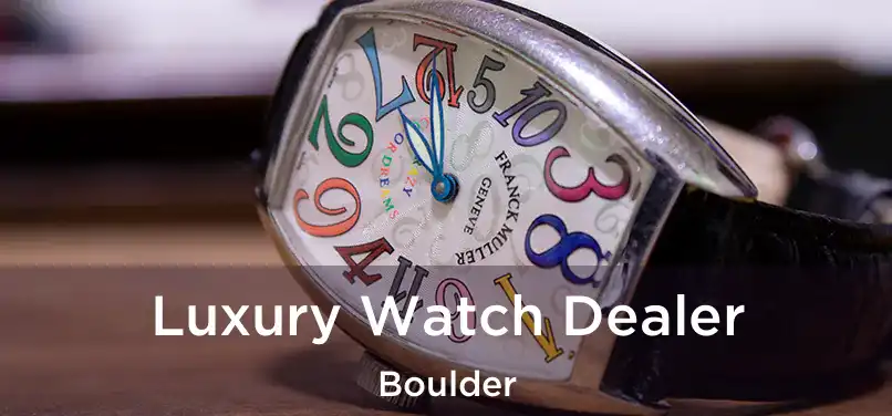 Luxury Watch Dealer Boulder