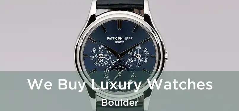 We Buy Luxury Watches Boulder